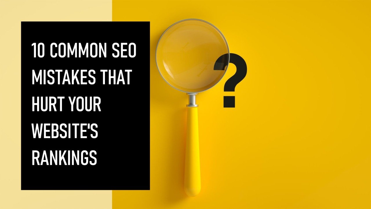 10 common SEO mistakes that hurt your website rankings